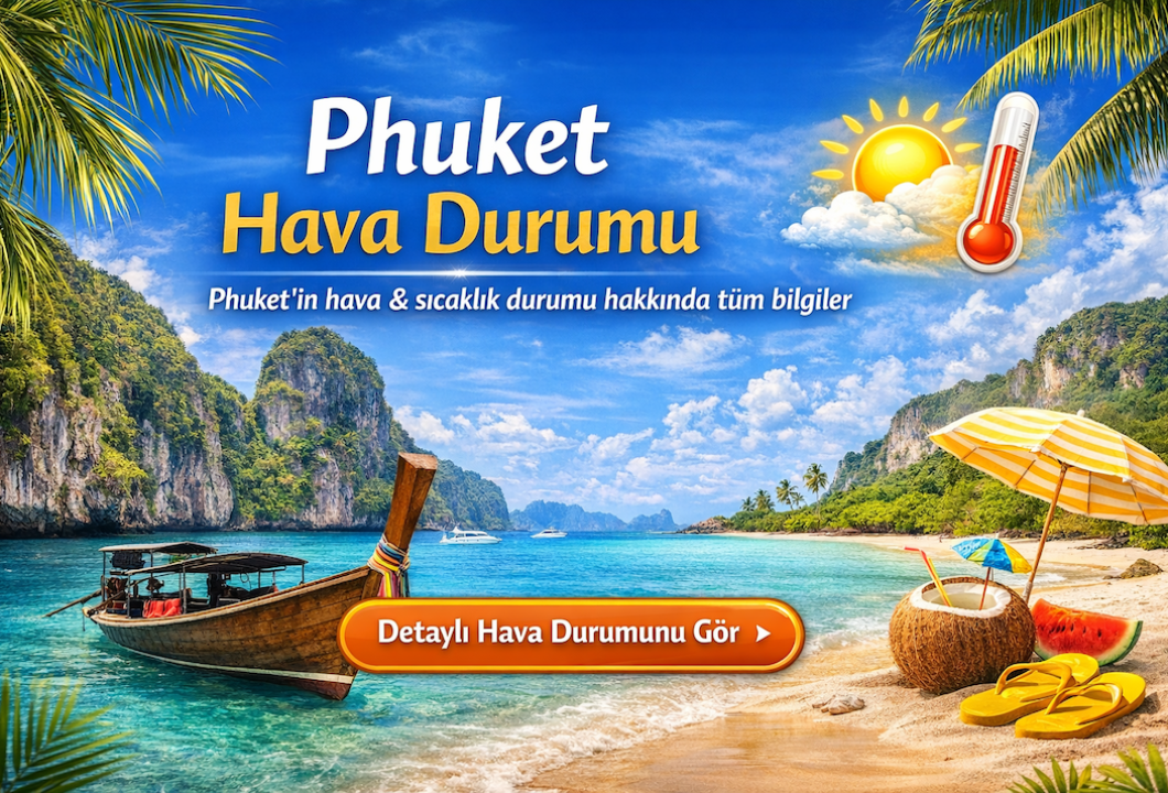 Phuket Hava Durumu Rehberi: Phuket Nerede, Ne Zaman Gidilir?