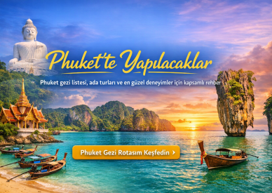 Phuket’te Yapılacaklar: Phuket Gezi Listesi ve Phuket Turu Rehberi