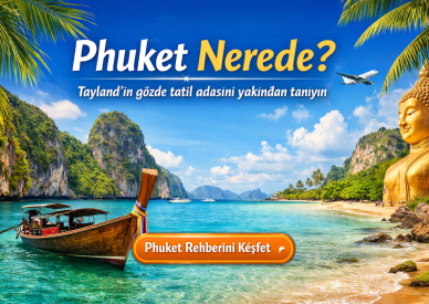 Phuket Nerede, Hangi Ülkede? Phuket Turu Planlayanlar İçin Detaylı Rehber